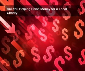 Are You Helping Raise Money for a Local Charity?