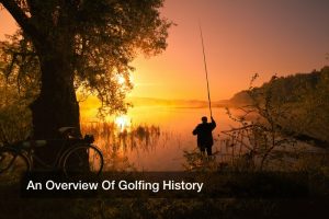 An Overview Of Golfing History