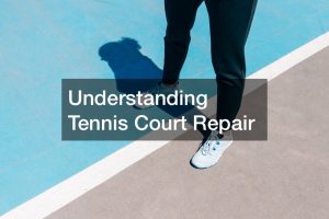 Understanding Tennis Court Repair