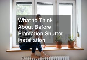 What to Think About Before Shutter Installation