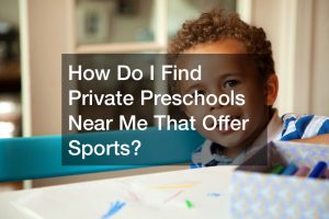 How Do I Find Private Preschools Near Me That Offer Sports?